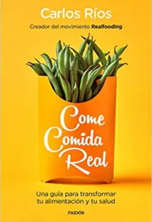 Come comida real de Carlos Ríos Come comida real de Carlos Ríos