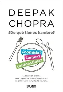 ¿De qué tienes hambre? - Deepak Chopra ¿De qué tienes hambre? - Deepak Chopra