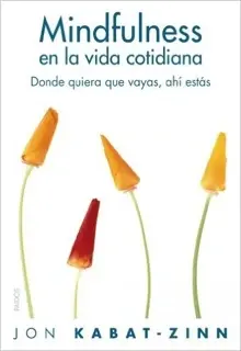 Mindfulness en la vida cotidiana – Jon Kabat-Zinn Mindfulness en la vida cotidiana – Jon Kabat-Zinn