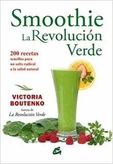 Smoothie. La Revolución Verde de Victoria Boutenko Smoothie. La Revolución Verde de Victoria Boutenko