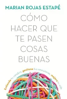 Cómo hacer que te pasen cosas buenas – Marian Rojas Estapé Cómo hacer que te pasen cosas buenas – Marian Rojas Estapé