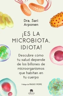 Es la microbiota, idiota de Sari Arponen Es la microbiota, idiota de Sari Arponen
