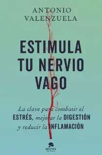Estimula tu nervio vago de Antonio Valenzuela Estimula tu nervio vago de Antonio Valenzuela