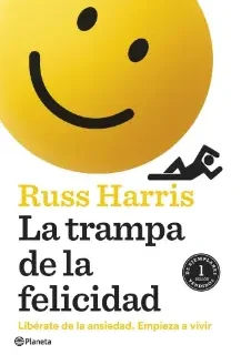 La trampa de la felicidad – Russ Harris La trampa de la felicidad – Russ Harris